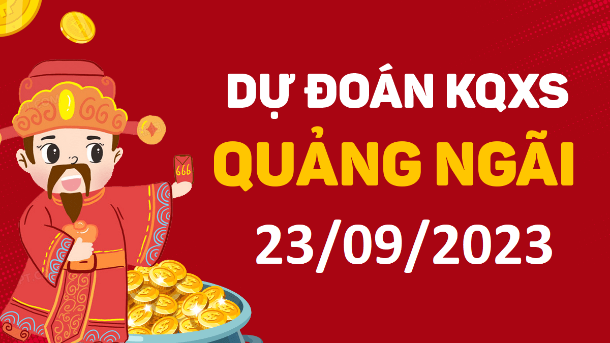 Dự đoán xổ số Quảng Ngãi 23-9-2023 thứ 7 – Dự đoán XSQNg hôm nay