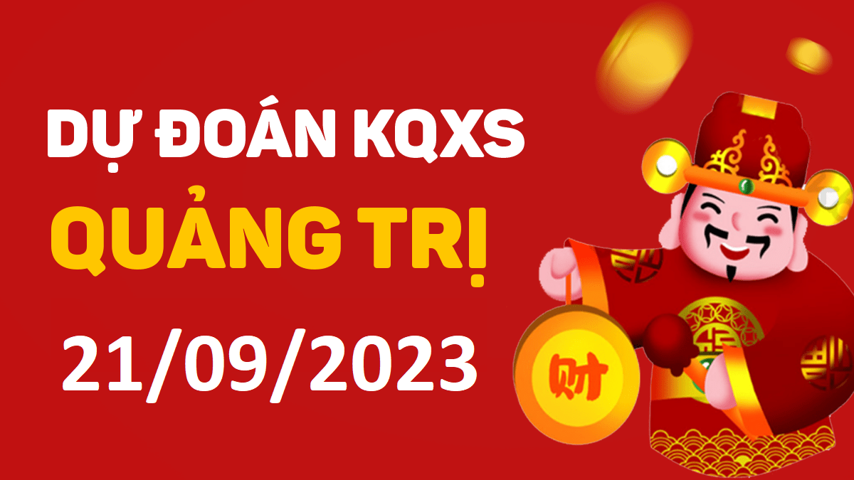 Dự đoán xổ số Quảng Trị 21-9-2023 thứ 5 – Dự đoán XSQT hôm nay