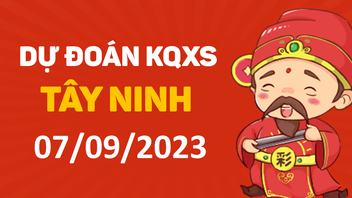 Dự đoán xổ số Tây Ninh 7-9-2023 thứ 5 – Dự đoán XSTN hôm nay