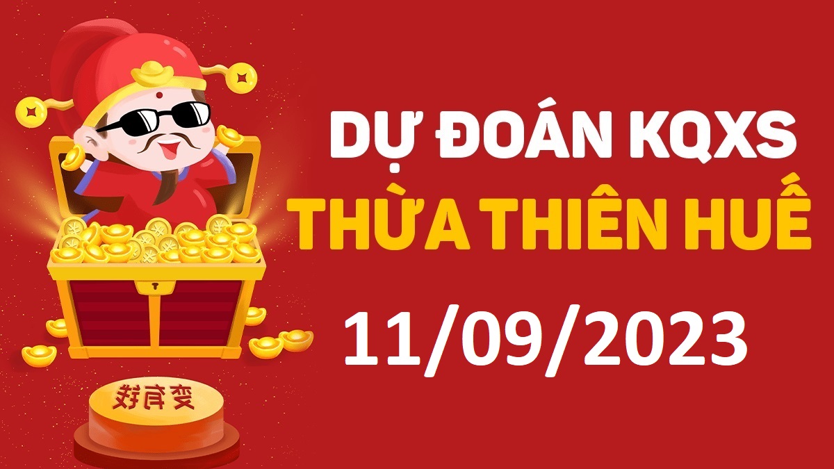 Dự đoán xổ số Huế 11-9-2023 thứ 2 – Dự đoán XSTTH hôm nay