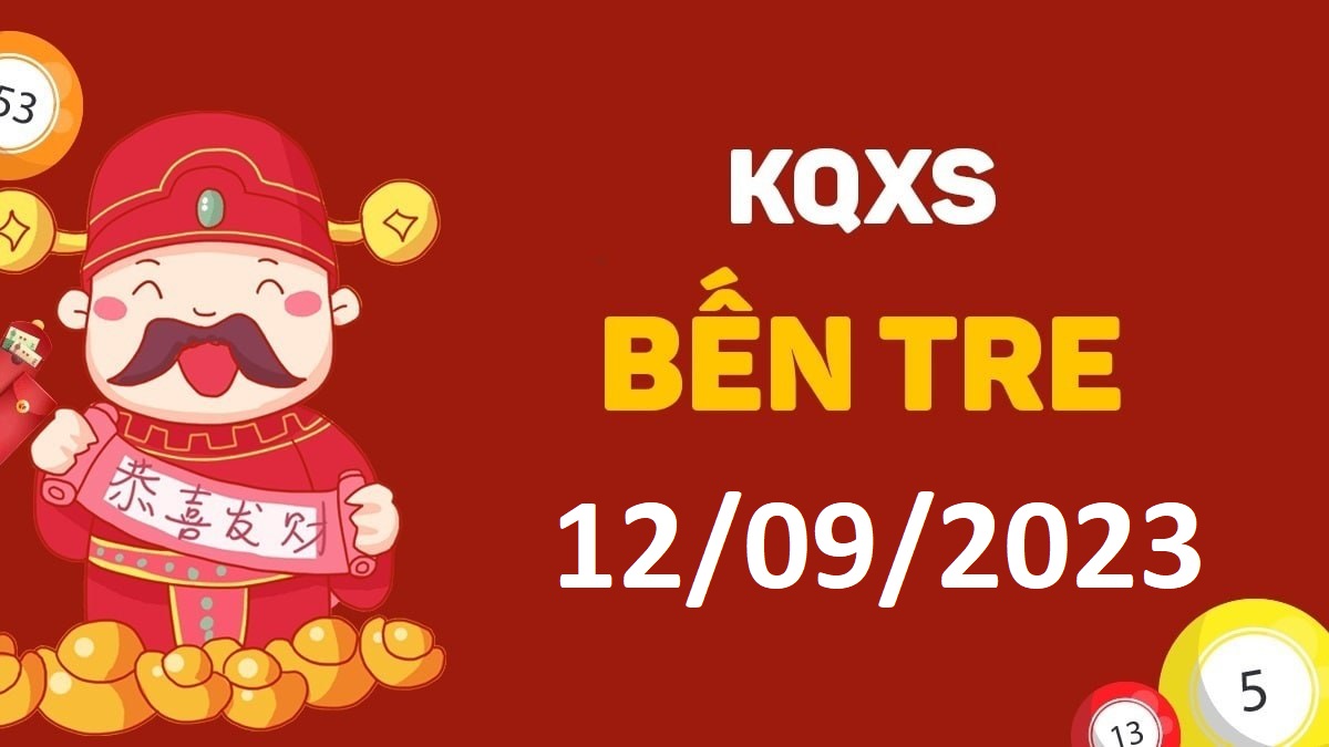 XSBT 12-9-2023 thứ 3 – KQ xổ số Bến Tre ngày 12 tháng 9