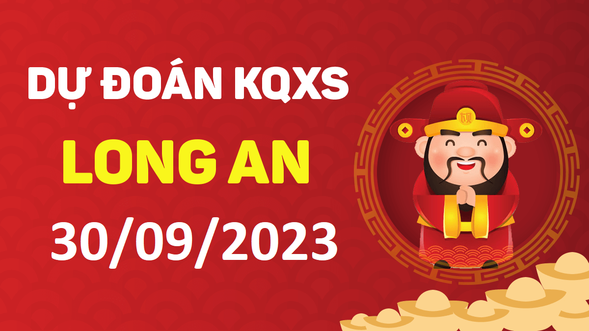 XSLA 30-9-2023 thứ 7 – KQ xổ số Long An ngày 30 tháng 9