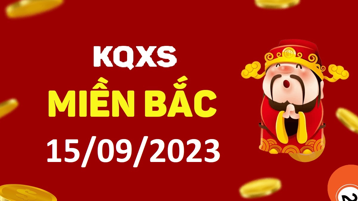 Xổ số miền Bắc 15-9-2023 thứ 6 – KQ XSMB ngày 15 tháng 9