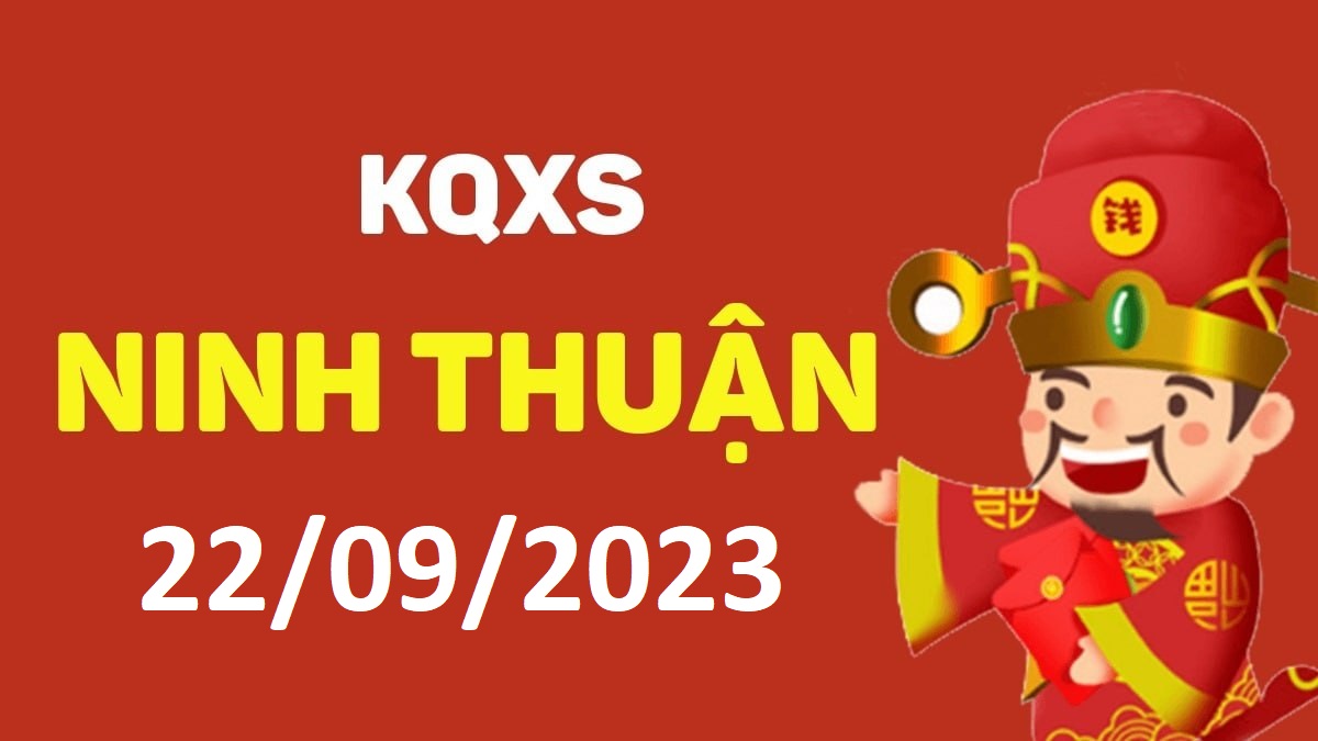 XSNT 22-9-2023 thứ 6 – KQ xổ số Ninh Thuận ngày 22 tháng 9