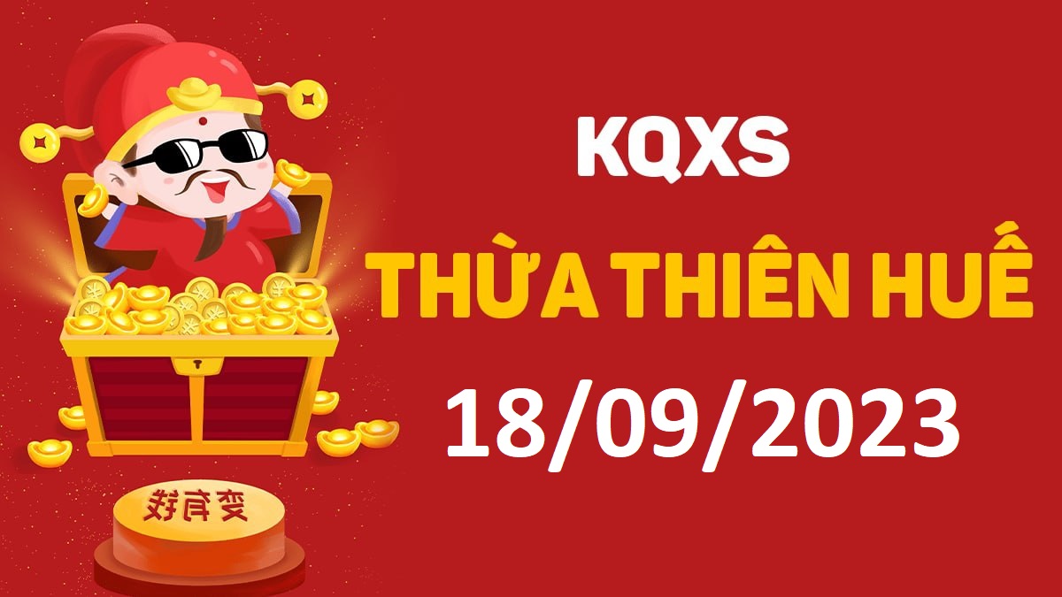 XSTTH 18-9-2023 thứ 2 – KQ xổ số Huế ngày 18 tháng 9