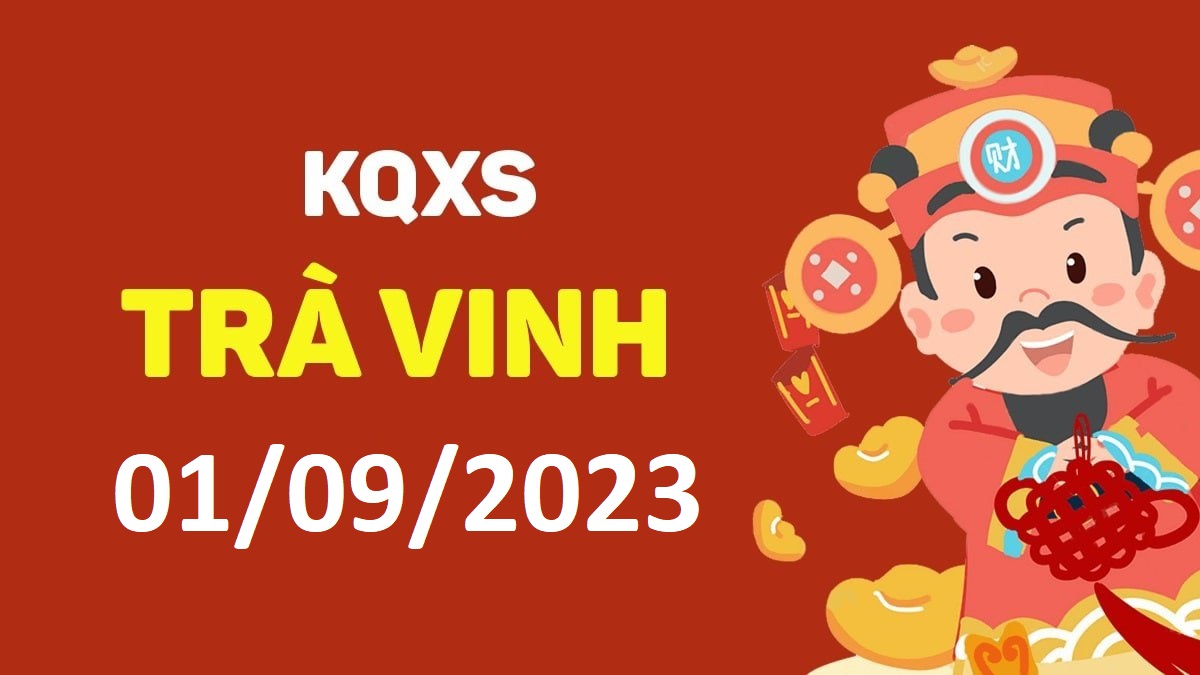 XSTV 1-9-2023 thứ 6 – KQ xổ số Trà Vinh ngày 1 tháng 9