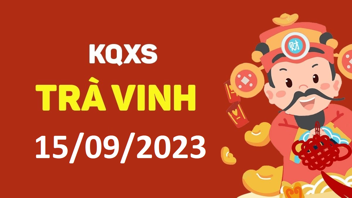 XSTV 15-9-2023 thứ 6 – KQ xổ số Trà Vinh ngày 15 tháng 9