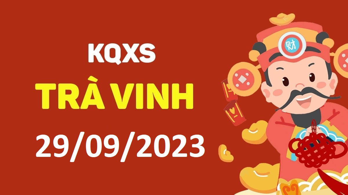 XSTV 29-9-2023 thứ 6 – KQ xổ số Trà Vinh ngày 29 tháng 9