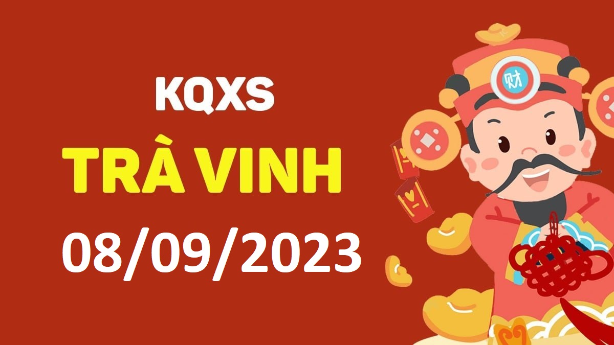 XSTV 8-9-2023 thứ 6 – KQ xổ số Trà Vinh ngày 8 tháng 9