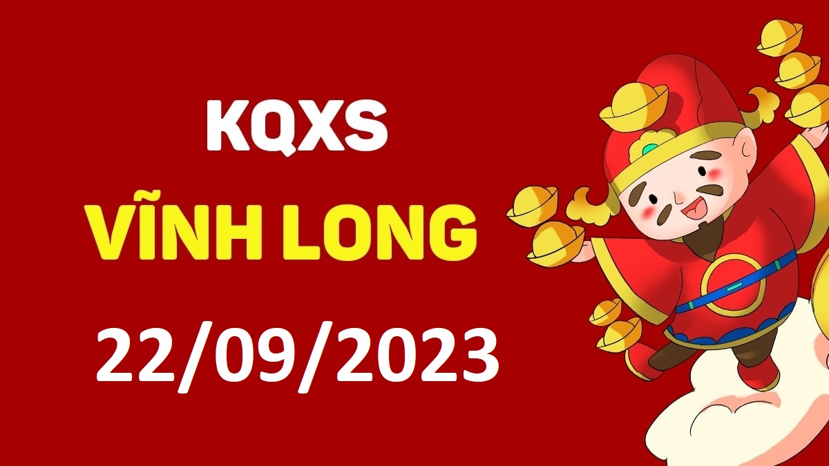 XSVL 22-9-2023 thứ 6 – KQ xổ số Vĩnh Long ngày 22 tháng 9