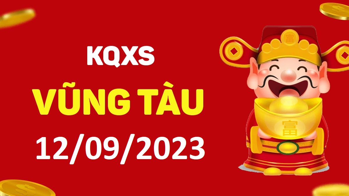 XSVT 12-9-2023 thứ 3 – KQ xổ số Vũng Tàu ngày 12 tháng 9