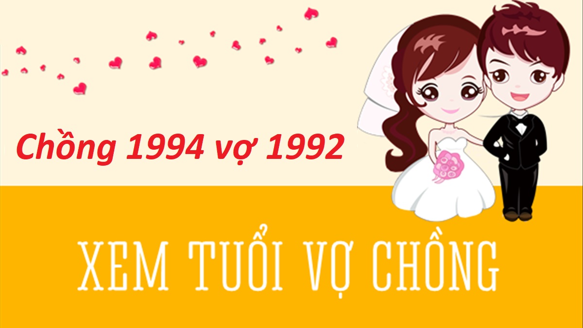 Chồng 1994 vợ 1992 có hợp không? Sinh con năm nào hợp?