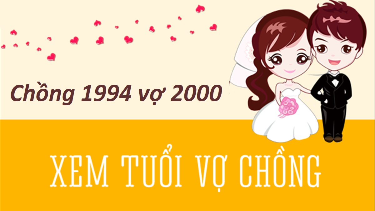 Chồng 1994 vợ 2000 có hợp không? Sinh con năm nào hợp?