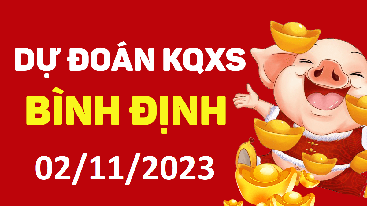 Dự đoán xổ số Bình Định 2-11-2023 thứ 5 – Dự đoán XSBDi hôm nay