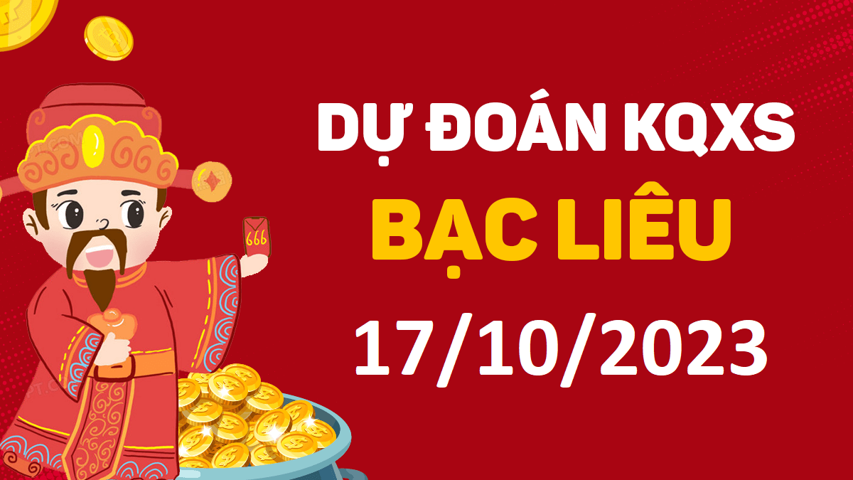 Dự đoán xổ số Bạc Liêu 17-10-2023 thứ 3 – Dự đoán XSBL hôm nay