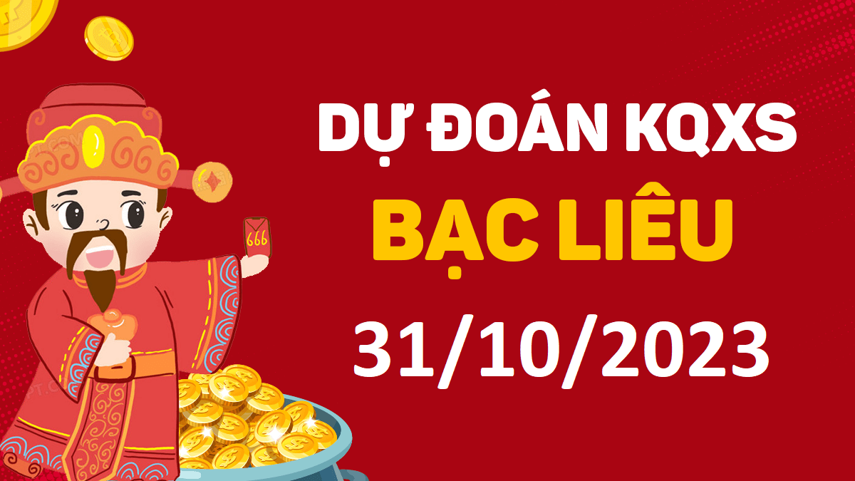 Dự đoán xổ số Bạc Liêu 31-10-2023 thứ 3 – Dự đoán XSBL hôm nay