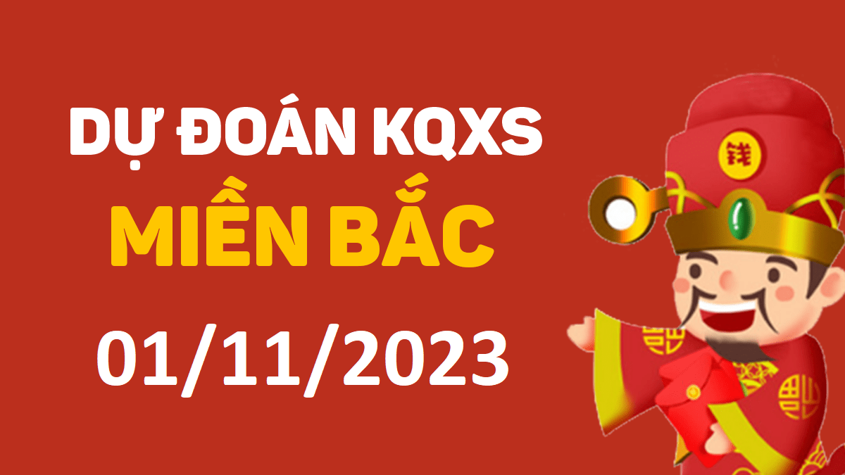 Dự đoán xổ số miền Bắc 1-11-2023 thứ 4 – Dự đoán XSBN hôm nay