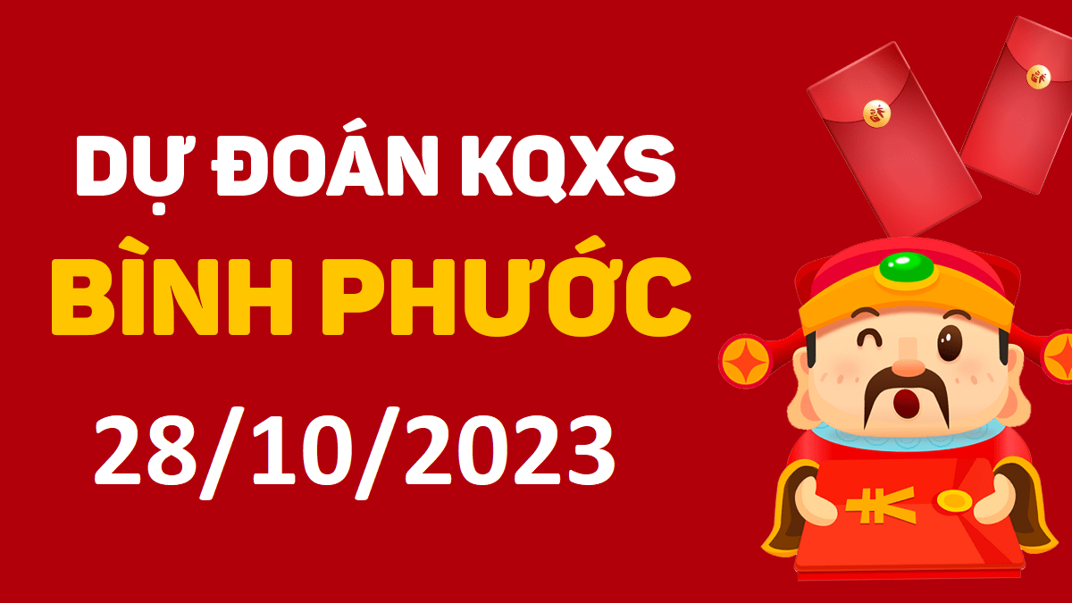 Dự đoán xổ số Bình Phước 28-10-2023 thứ 7 – Dự đoán XSBP hôm nay