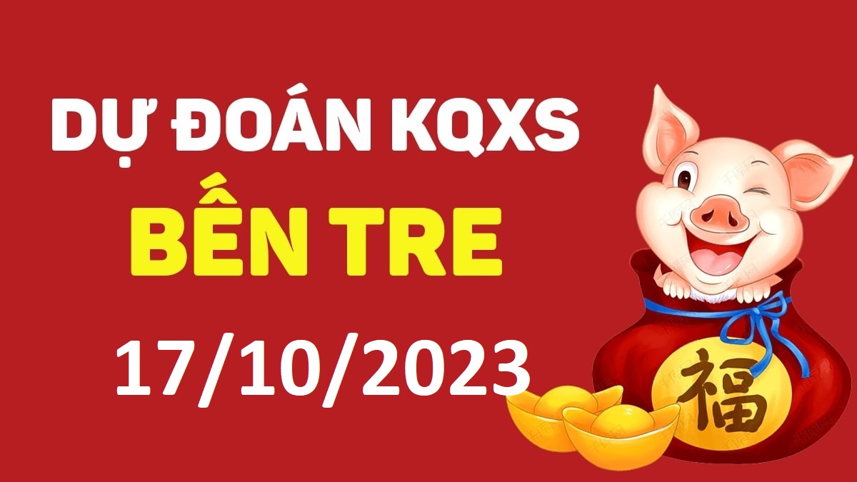 Dự đoán xổ số Bến Tre 17-10-2023 thứ 3 – Dự đoán XSBT hôm nay