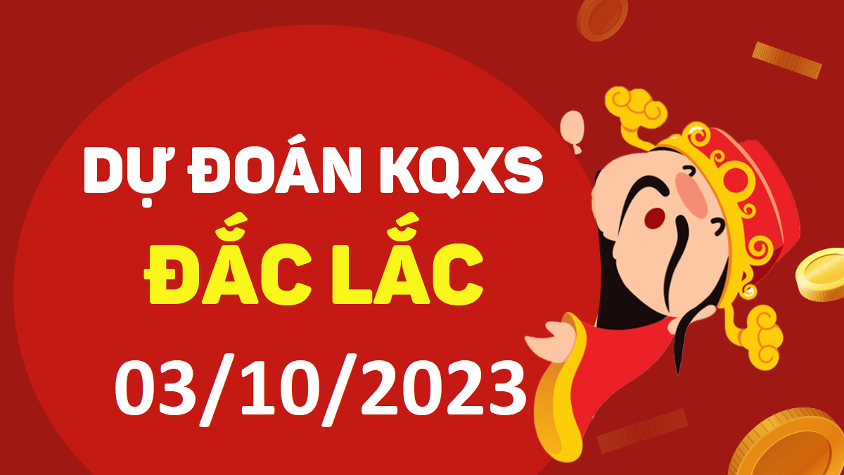 Dự đoán xổ số Đắk Lắk 3-10-2023 thứ 3 – Dự đoán XSDLk hôm nay