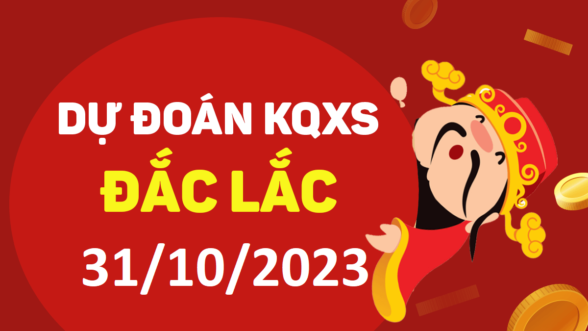 Dự đoán xổ số Đắk Lắk 31-10-2023 thứ 3 – Dự đoán XSDLk hôm nay