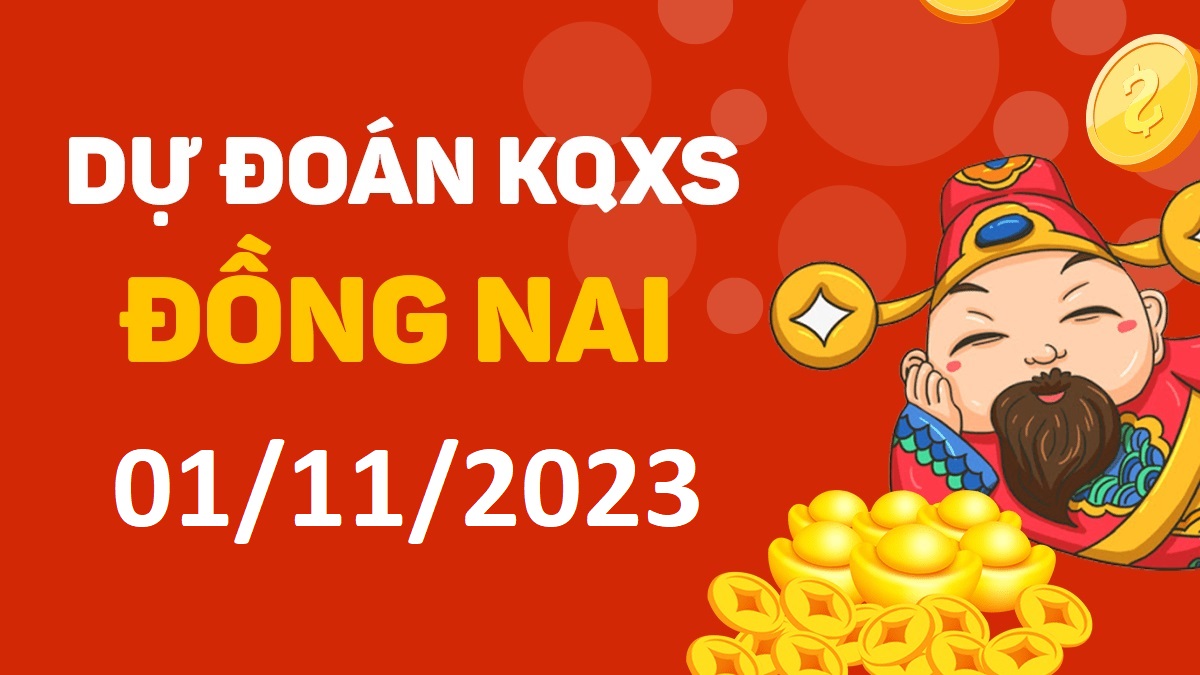 Dự đoán xổ số Đồng Nai 1-11-2023 thứ 4 – Dự đoán XSDN hôm nay