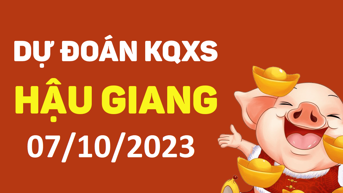 Dự đoán xổ số Hậu Giang 7-10-2023 thứ 7 – Dự đoán XSHG hôm nay