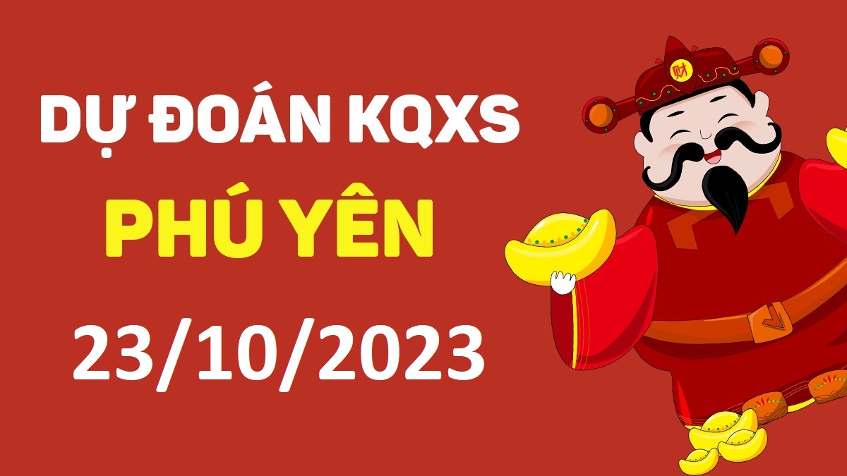 Dự đoán xổ số Phú Yên 23-10-2023 thứ 2 – Dự đoán XSPY hôm nay