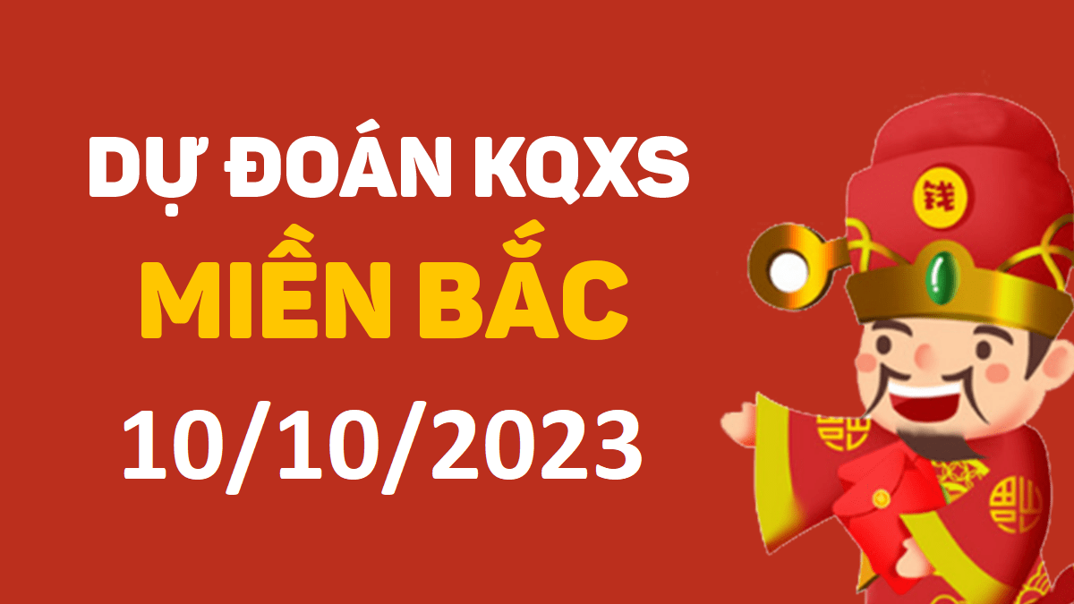 Dự đoán xổ số miền Bắc 10-10-2023 thứ 3 – Dự đoán XSQN hôm nay