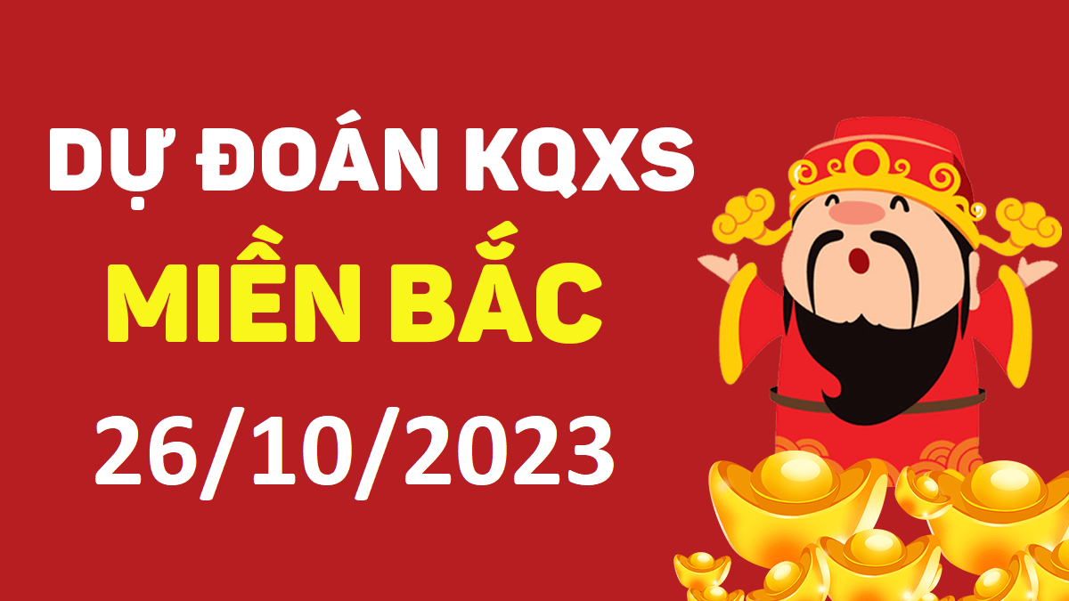 Dự đoán xổ số miền Bắc 26-10-2023 thứ 5 – Dự đoán XSTD hôm nay