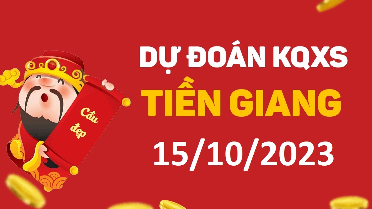 Dự đoán xổ số Tiền Giang 15-10-2023 chủ nhật – Dự đoán XSTG hôm nay