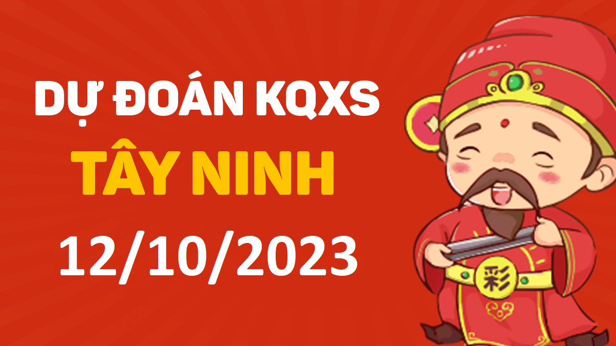 Dự đoán xổ số Tây Ninh 12-10-2023 thứ 5 – Dự đoán XSTN hôm nay