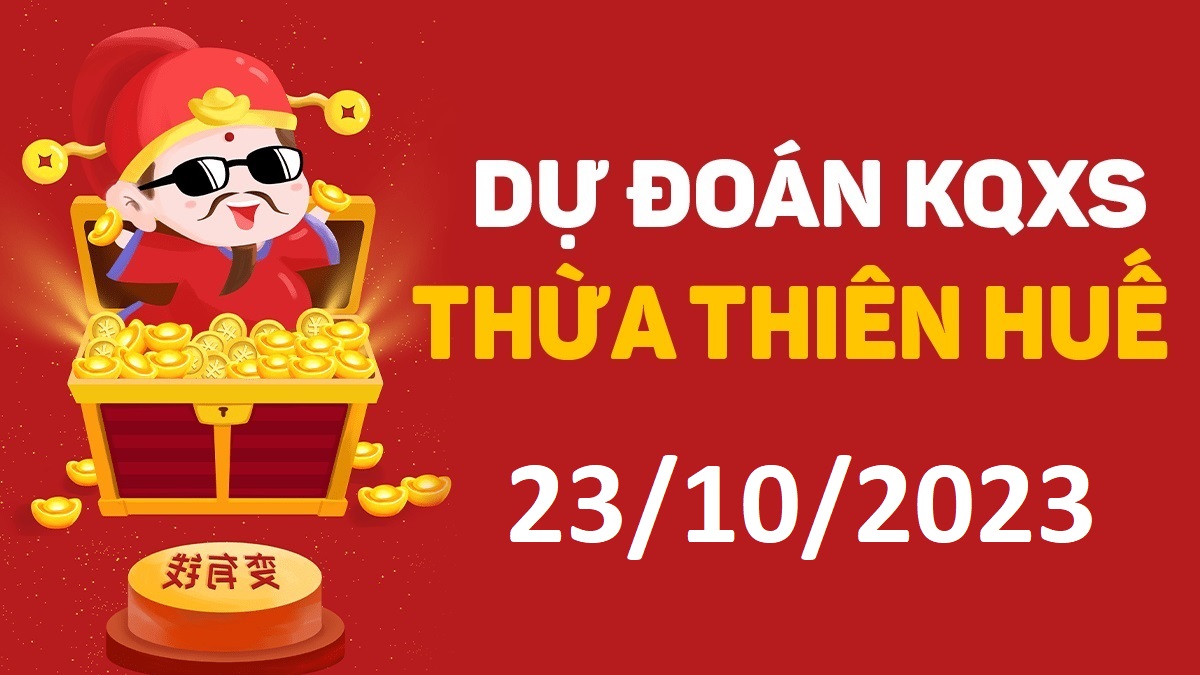 Dự đoán xổ số Huế 23-10-2023 thứ 2 – Dự đoán XSTTH hôm nay