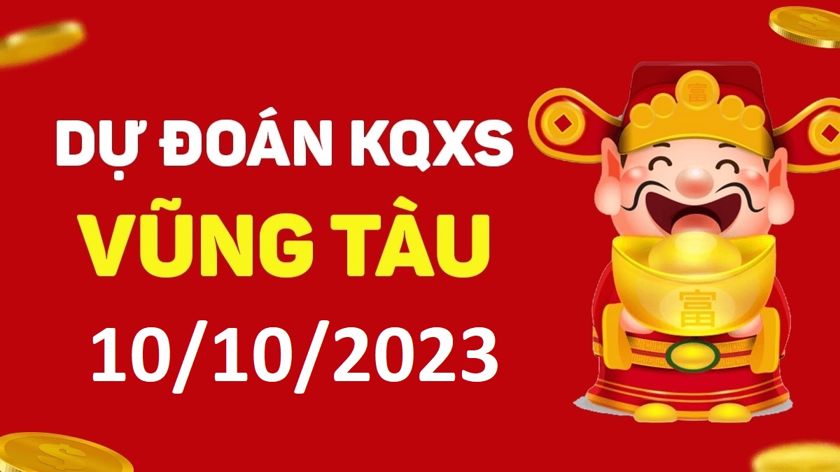 Dự đoán xổ số Vũng Tàu 10-10-2023 thứ 3 – Dự đoán XSVT hôm nay