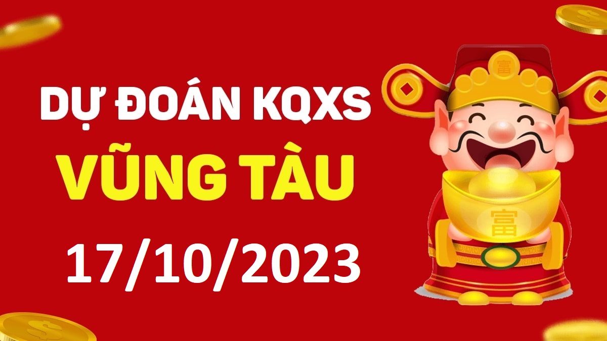 Dự đoán xổ số Vũng Tàu 17-10-2023 thứ 3 – Dự đoán XSVT hôm nay