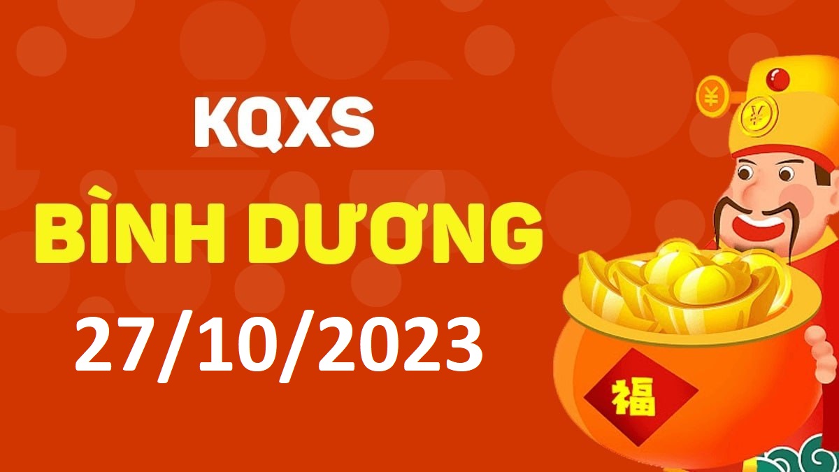 XSBD 27-10-2023 thứ 6 – KQ xổ số Bình Dương ngày 27 tháng 10