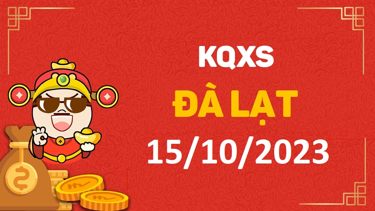 XSDL 15-10-2023 chủ nhật – KQ xổ số Đà Lạt ngày 15 tháng 10