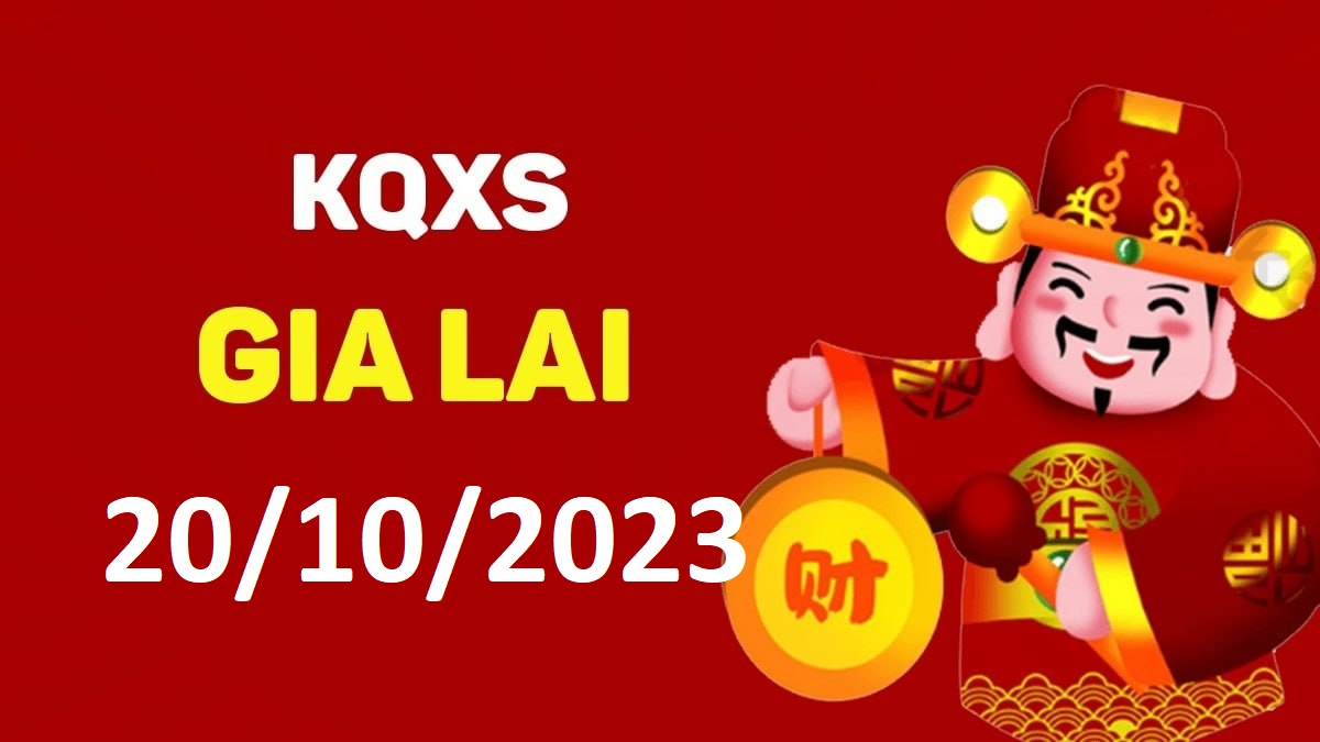 XSGL 20-10-2023 thứ 6 – KQ xổ số Gia Lai ngày 20 tháng 10