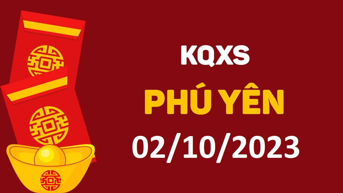 XSPY 2-10-2023 thứ 2 – KQ xổ số Phú Yên ngày 2 tháng 10