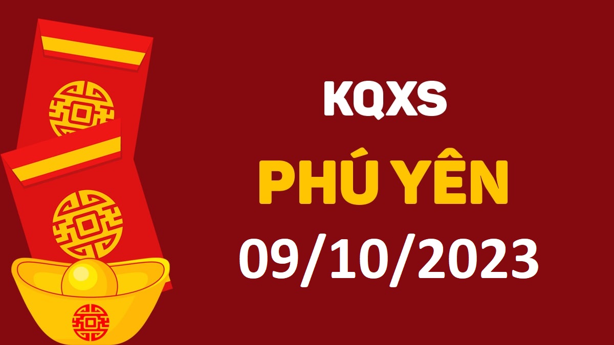 XSPY 9-10-2023 thứ 2 – KQ xổ số Phú Yên ngày 9 tháng 10