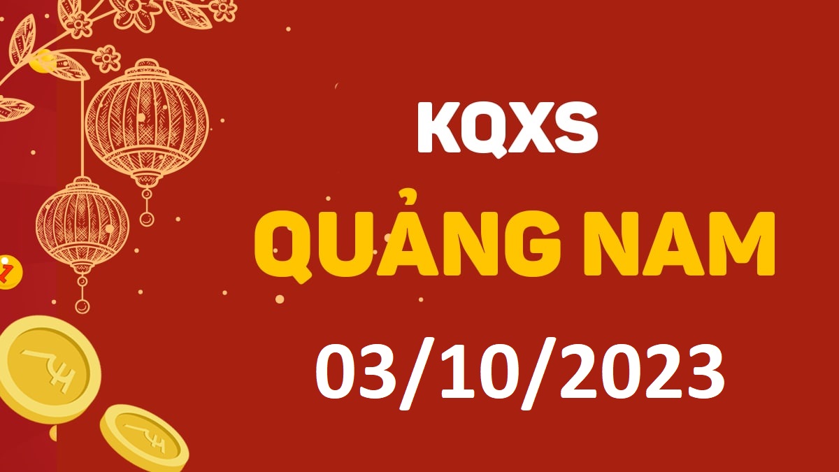 XSQNa 3-10-2023 thứ 3 – KQ xổ số Quảng Nam ngày 3 tháng 10