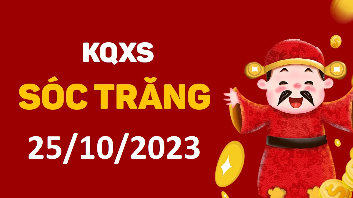 XSST 25-10-2023 thứ 4 – KQ xổ số Sóc Trăng ngày 25 tháng 10