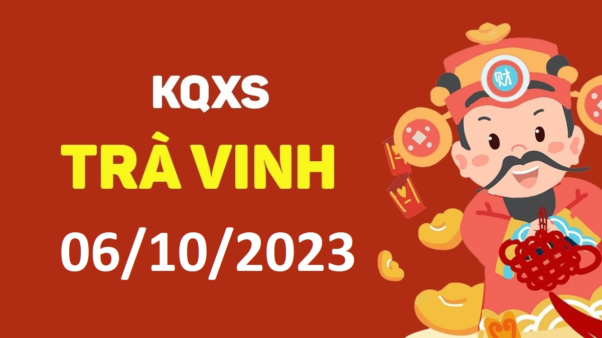 XSTV 6-10-2023 thứ 6 – KQ xổ số Trà Vinh ngày 6 tháng 10