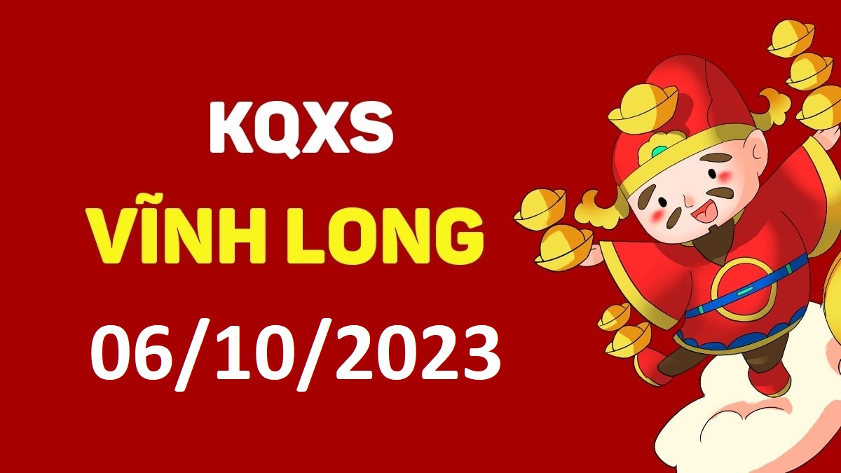 XSVL 6-10-2023 thứ 6 – KQ xổ số Vĩnh Long ngày 6 tháng 10