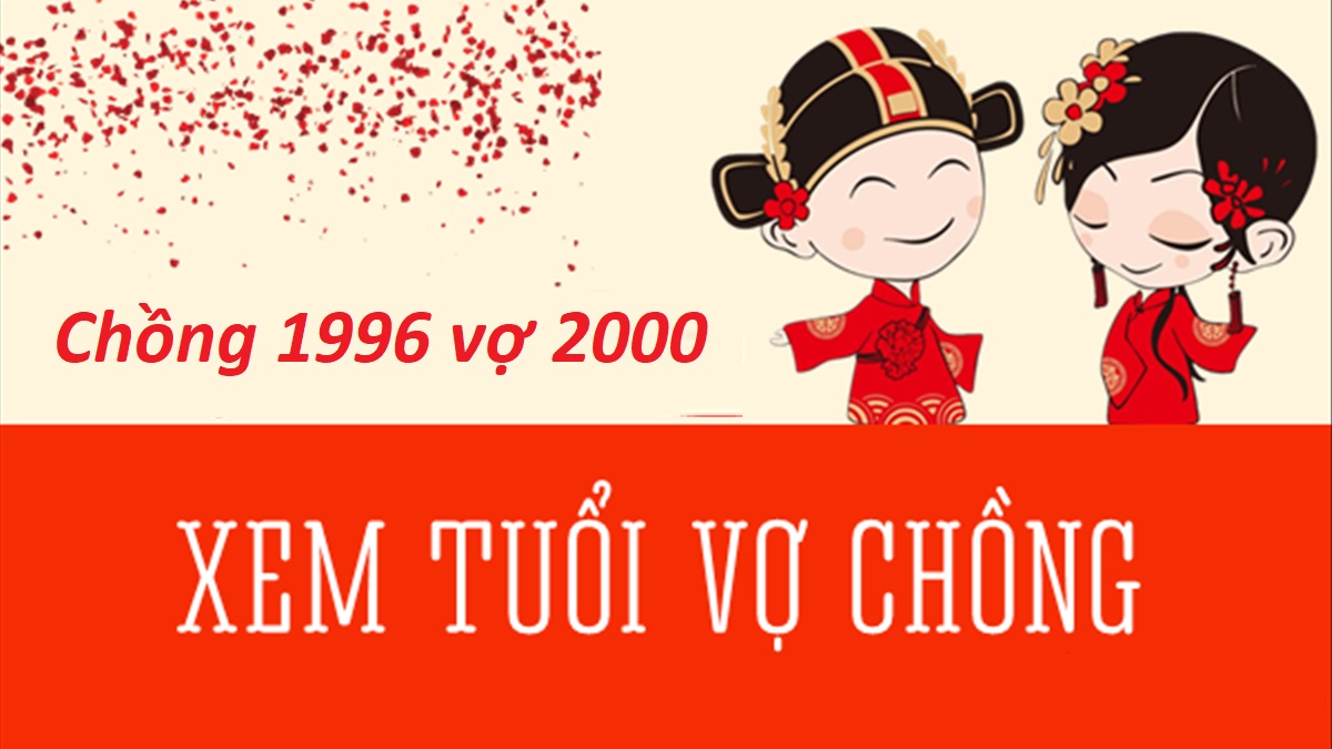 Chồng 1996 vợ 2000 có hợp không? Sinh con năm nào hợp?