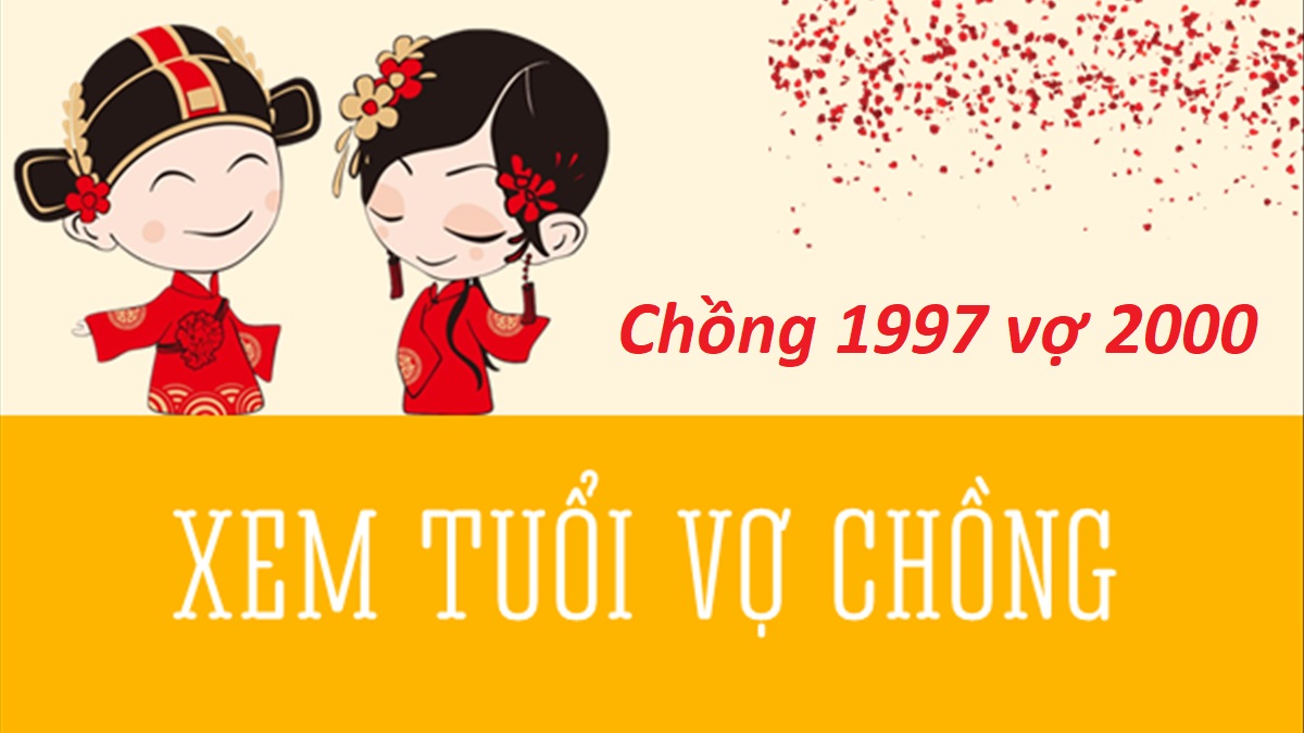 Chồng 1997 vợ 2000 có hợp không? Sinh con năm nào hợp?