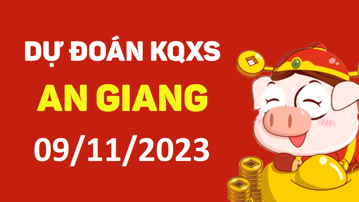 Dự đoán xổ số An Giang 9-11-2023 thứ 5 – Dự đoán XSAG hôm nay