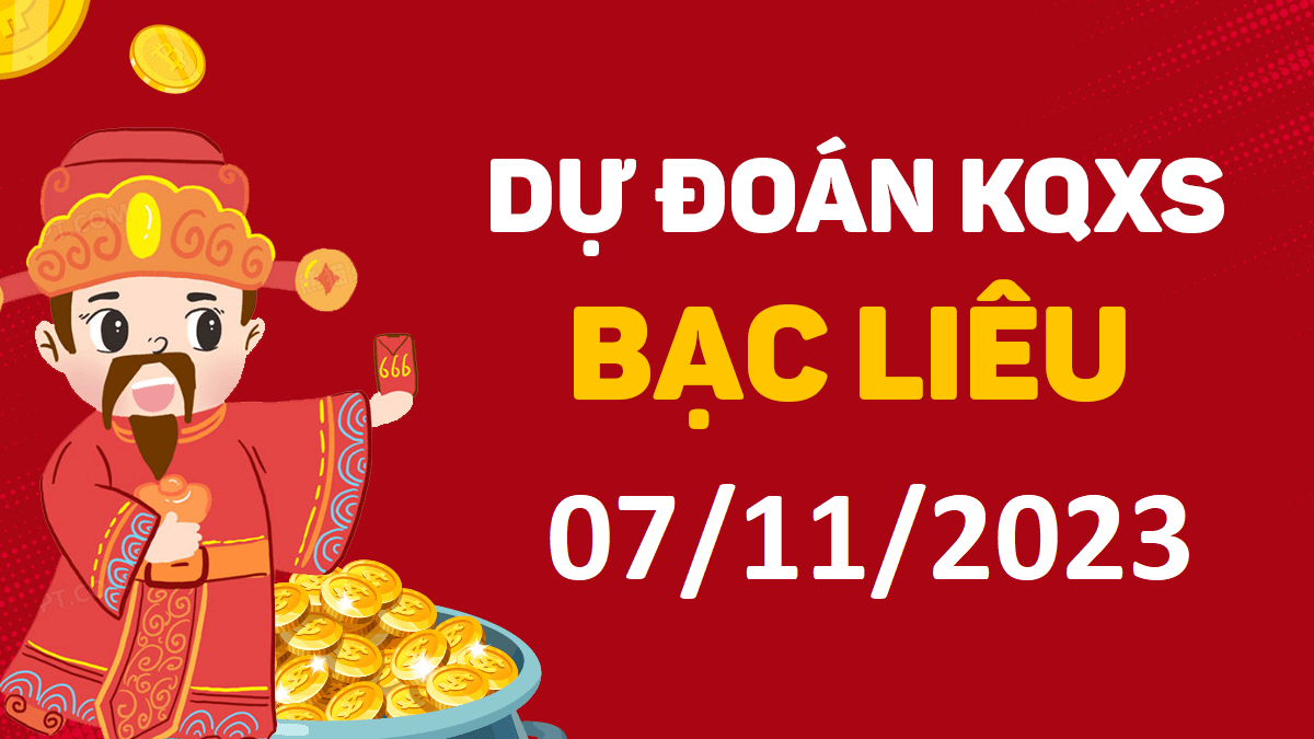 Dự đoán xổ số Bạc Liêu 7-11-2023 thứ 3 – Dự đoán XSBL hôm nay