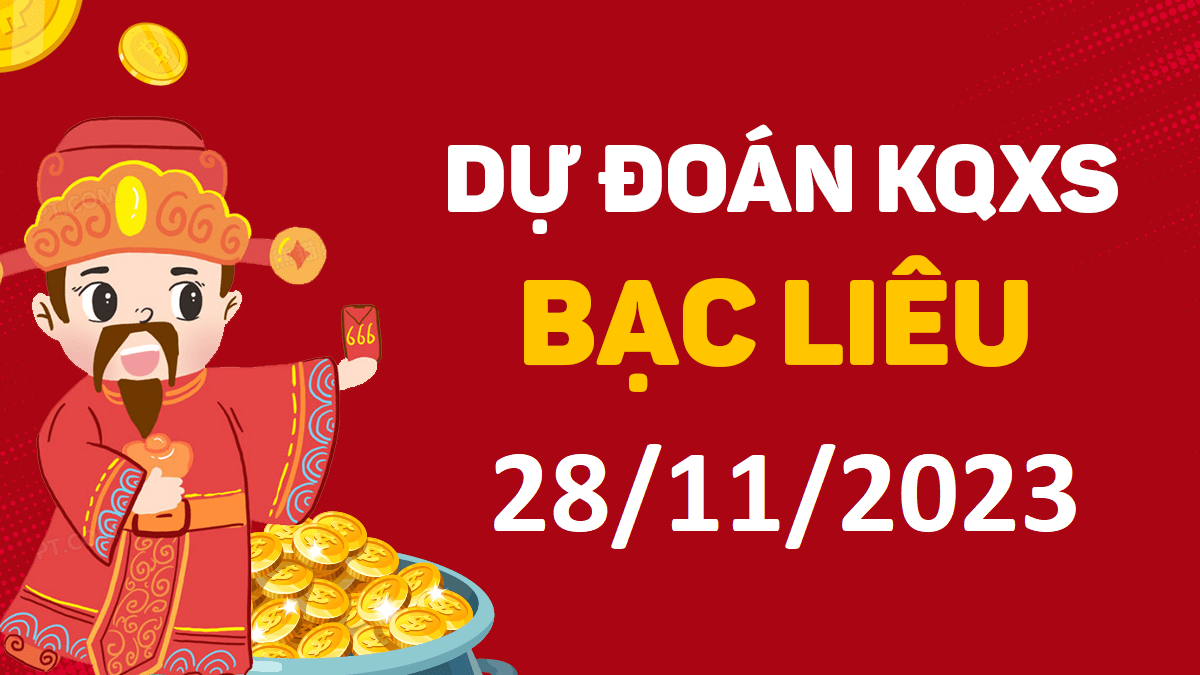 Dự đoán xổ số Bạc Liêu 28-11-2023 thứ 3 – Dự đoán XSBL hôm nay