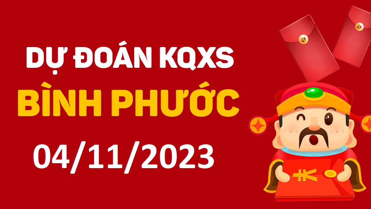 Dự đoán xổ số Bình Phước 4-11-2023 thứ 7 – Dự đoán XSBP hôm nay